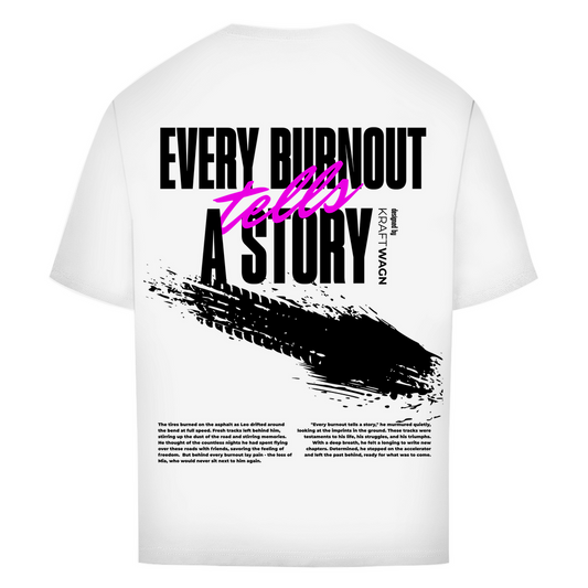 Oversize T-Shirt every burnout tells a story
